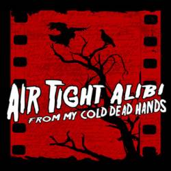 Air Tight Alibi : From My Cold Dead Hands